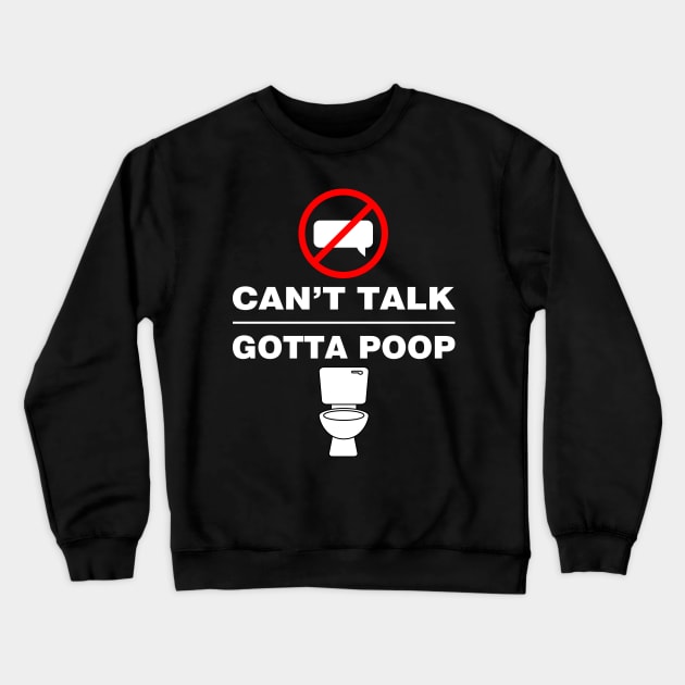 Can't Talk Gotta Poop Crewneck Sweatshirt by Ihlecreations